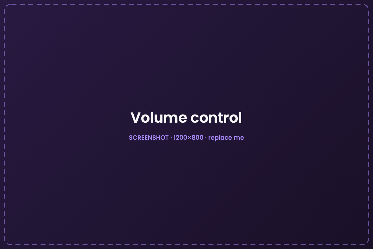 Volume control where you need it.